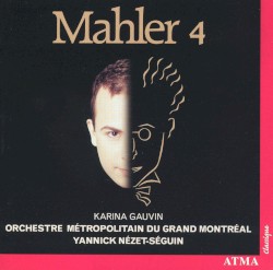 Mahler 4 by Mahler ;   Karina Gauvin ,   Orchestre Métropolitain du Grand Montréal ,   Yannick Nézet‐Séguin