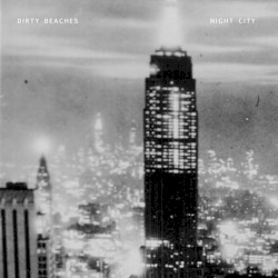 Night City by Dirty Beaches