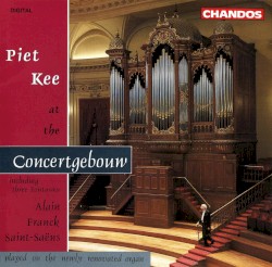 Piet Kee at the Concertgebouw by Alain ,   Franck ,   Saint‐Saëns ;   Piet Kee