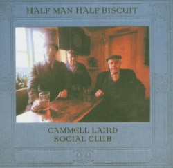 Cammell Laird Social Club by Half Man Half Biscuit