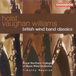 British Wind Band Classics by Gustav Holst ,   Ralph Vaughan Williams ;   Royal Northern College of Music Wind Orchestra ,   Timothy Reynish
