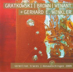 Vermilion Traces | Donaueschingen 2009 by Gratkowski ,   Brown ,   Winant ,   Gerhard E. Winkler