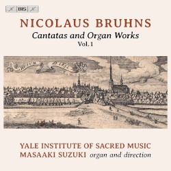 Cantatas and Organ Works, Vol. 1 by Nicolaus Bruhns ;   Yale Institute of Sacred Music ,   Masaaki Suzuki