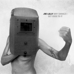 Why Should I Get Used to It by Joe Lally
