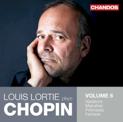 Louis Lortie Plays Chopin, Volume 6 by Chopin ;   Louis Lortie