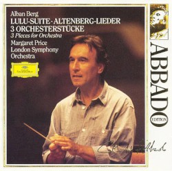 Lulu-Suite / Altenberg-Lieder / 3 Orchesterstücke by Alban Berg ;   London Symphony Orchestra ,   Claudio Abbado ,   Margaret Price