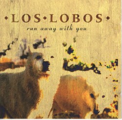 Run Away With You by Los Lobos