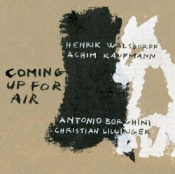 Coming Up for Air by Henrik Walsdorff ,   Achim Kaufmann ,   Antonio Borghini ,   Christian Lillinger