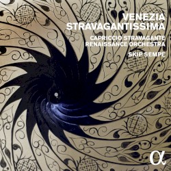 Venezia Stravagantissima by Capriccio Stravagante Renaissance Orchestra ,   Skip Sempé