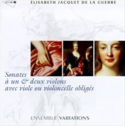 Sonates à un et deux violons avec viole ou violoncelle obligés by Élisabeth Jacquet de La Guerre ;   Ensemble Variations