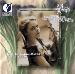 Four Sonatas for Unaccompanied Violin, op. 91, Vol. II by Max Reger ;   Ulrike-Anima Mathé
