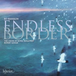 Endless Border by Bo Hansson ;   The Choir of Royal Holloway ,   Rupert Gough