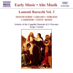 Lamenti barocchi, vol. 3 by Monteverdi ,   Giramo ,   Strozzi ,   Carissimi ,   Cesti ,   Rossi ;   Soloists of the Cappella Musicale di San Petronio ,   Sergio Vartolo