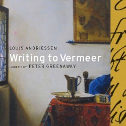Writing to Vermeer by Louis Andriessen ,   Peter Greenaway