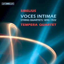 Voces Intimae: String Quartets 1890-1922 by Jean Sibelius ;   Tempera Quartet