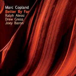 Better by Far by Marc Copland ,   Ralph Alessi ,   Drew Gress ,   Joey Baron