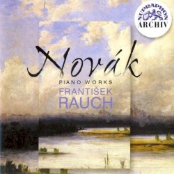 Piano Works by Novák ;   František Rauch