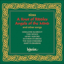 A Knot of Riddles / Angels of the Mind and other songs by Bliss ;   Geraldine McGreevy ,   Toby Spence ,   Henry Herford ,   Kathron Sturrock ,   The Nash Ensemble ,   Martyn Brabbins