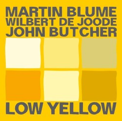 Low Yellow by Martin Blume ,   Wilbert De Joode ,   John Butcher