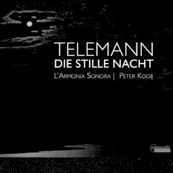 Telemann: Die Stille Nacht by Georg Philipp Telemann ,   Peter Kooij  &   L'Armonia Sonora