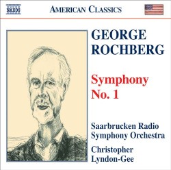Symphony no. 1 by George Rochberg ;   Saarbrücken Radio Symphony Orchestra ,   Christopher Lyndon‐Gee