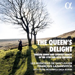 The Queen’s Delight: English Songs and Country Dances of the 17th and 18th Centuries by Les Musiciens de Saint-Julien ,   François Lazarevitch ,   Fiona McGown ,   Enea Sorini