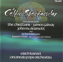 A Celtic Spectacular by Erich Kunzel  and the   Cincinnati Pops Orchestra