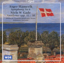 Symphony No 6 / Novelletter Opp. 53 & 58 by Asger Hamerik ,   Niels W. Gade ;   Deutsche Kammerakademie Neuss ,   Johannes Goritzki
