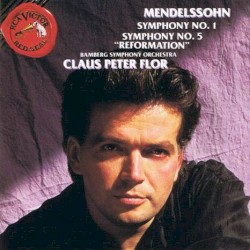 Symphony No. 1 in C minor / Symphony No. 5 in D major "Reformation" by Mendelssohn ;   Bamberg Symphony Orchestra ,   Claus Peter Flor