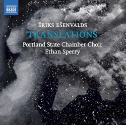 Translations by Ēriks Ešenvalds ;   Portland State Chamber Choir ,   Ethan Sperry
