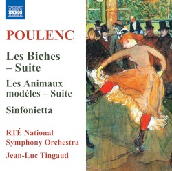 Les Biches - Suite / Les Animaux modèles - Suite / Sinfonietta by Poulenc ;   RTÉ National Symphony Orchestra ,   Jean-Luc Tingaud