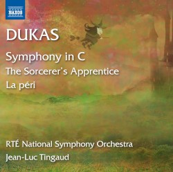 Symphony in C / L'Apprenti Sorcier / La Péri by Dukas ;   RTÉ National Symphony Orchestra ,   Jean-Luc Tingaud