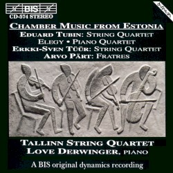 Tubin: String Quartet / Elegy / Piano Quartet / Tüür: String Quartet / Pärt: Fratres by Eduard Tubin ,   Erkki-Sven Tüür ,   Arvo Pärt ;   Tallinn String Quartet ,   Love Derwinger