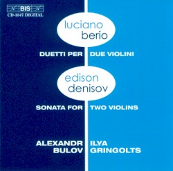 Berio: Duetti per due violini / Denisov: Sonata for Two Violins by Luciano Berio ,   Edison Denisov ;   Ilya Gringolts ,   Alexandr Bulov