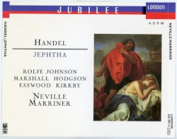 Jephtha by Handel ;   Rolfe Johnson ,   Marshall ,   Hodgson ,   Esswood ,   Kirkby ,   Sir Neville Marriner