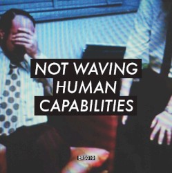 Human Capabilities by Not Waving