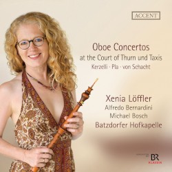 Oboe Concertos at the Court of Thurn and Taxis by Kerzelli ,   Pla ,   Schacht ;   Xenia Löffler ,   Alfredo Bernardini ,   Michael Bosch ,   Batzdorfer Hofkapelle