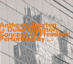 Concept of Freedom by Anthony Braxton  (+   Duke Ellington )