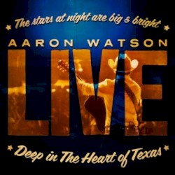 Aaron Watson LIVE by Aaron Watson