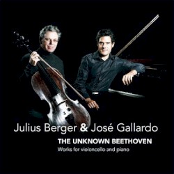 The Unknown Beethoven by Beethoven ;   Julius Berger ,   José Gallardo