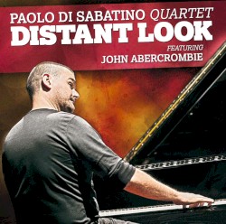 Distant Look by Paolo Di Sabatino Quartet  featuring   John Abercrombie