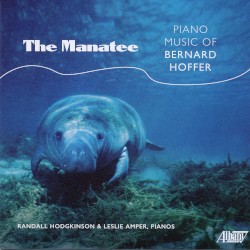 The Manatee: Piano Music of Bernard Hoffer by Bernard Hoffer ;   Randall Hodgkinson ,   Leslie Amper