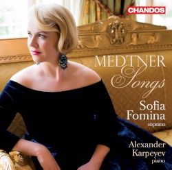 Songs by Medtner ;   Sofia Fomina ,   Alexander Karpeyev