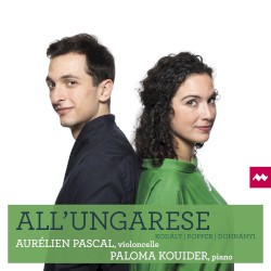 All’Ungarese by Kodály ,   Popper ,   Dohnányi ;   Aurélien Pascal ,   Paloma Kouider