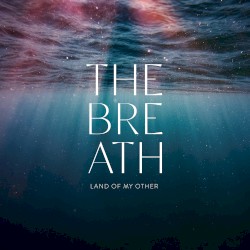 Land of My Other by The Breath