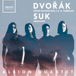 Dvořák: String Quartets nos. 5 & 12 “American” / Suk: Meditation by Dvořák ,   Suk ;   Albion Quartet