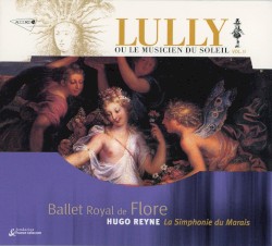Ballet Royal de Flore by Jean‐Baptiste Lully ;   Hugo Reyne ,   La Simphonie du Marais