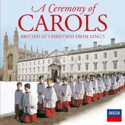 A Ceremony of Carols by Benjamin Britten ;   Choir of King’s College, Cambridge ,   Simon Preston