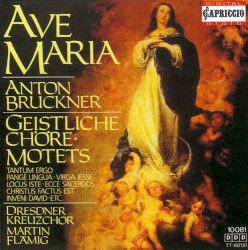 Ave Maria / Geistliche Chöre / Motets by Anton Bruckner ;   Dresdner Kreuzchor ,   Martin Flämig
