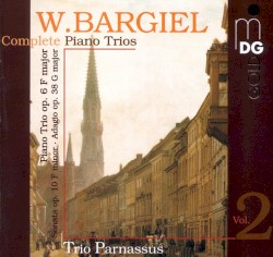 Complete Piano Trios, Vol. 2 by W. Bargiel ;   Trio Parnassus